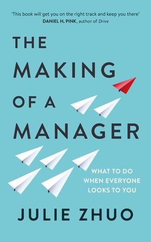 The Making of a Manager What to Do When Everyone Looks to You